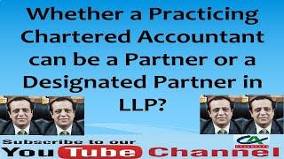 Can a Practicing Chartered Accountant become a Partner/Designated Partner in LLP? | Partner in LLP?