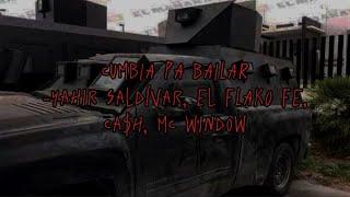 Cumbia Pa bailar-Yahir Saldívar, El Flako FE, Ca$h, MC window (LETRA)