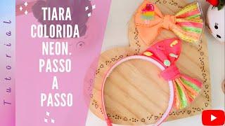 Tiara Colorida Neon/ Passo a Passo COMPLETO/ PARA INICIANTES #DIY #PAP