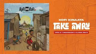 Kofi Kinaata - Take Away (Audio Slide)