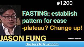 JASON FUNG 6’ |  FASTING: establish pattern for ease -plateau? Change up!