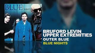 Bruford Levin Upper Extremities - Outer Blue (B.L.U.E. Nights, 1998)