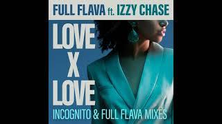 Full Flava feat. Izzy Chase - Love X Love (Incognito Mix)