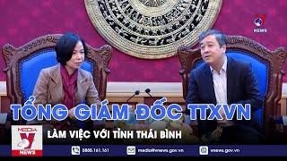 Tổng Giám đốc TTXVN làm việc với tỉnh Thái Bình - VNews