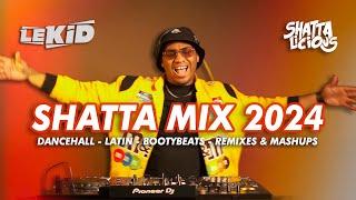 LEKID | SHATTA MIX 2024 | BEST OF DANCEHALL, LATIN, SHATTA, AFRO, MASHUP & REMIXES | SHATTALICIOUS