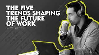 The Five Trends Shaping the Future of Work - Jacob Morgan