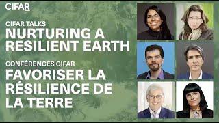 WATCH NOW: CIFAR TALKS: Nurturing a Resilient Earth