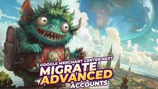 Google Merchant Center Next Advanced Account Migration