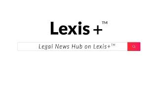 Legal News Hub on Lexis+™