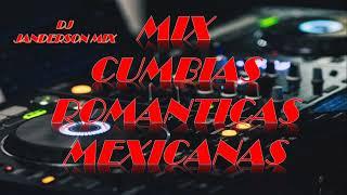 Mix Cumbias Románticas Mexicana....DJ JANDERSON MIX