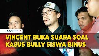 [FULL] Vincent Buka Suara Terkait Kasus Bully Siswa Binus School Usai Diperiksa Polisi