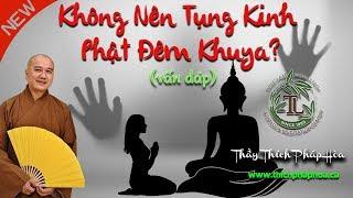 Không Nên Tụng Kinh Phật Đêm Khuya vì Sẽ Kêu Gọi Cõi Âm? (vấn đáp) - Thầy Thích Pháp Hòa