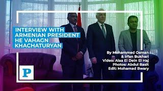 Interview with President of Armenia H E Vahagn Khachaturyan