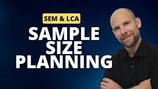 Sample Size Planning for SEM & LCA: Why and How?