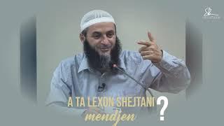 A ta lexon shejtani mendjen ? - Hoxhë Sadullah Bajrami