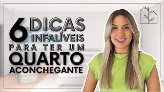 6 DICAS INFALÍVEIS PARA VOCÊ DEIXAR SEU QUARTO ACONCHEGANTE! | Melhore a qualidade do seu sono!