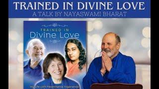 Trained in Divine Love: A Talk by Nayaswami Bharat