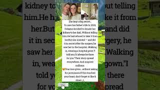 She kept a big secret...To save her father's life In 2023, Delayne decided to donate her kidney