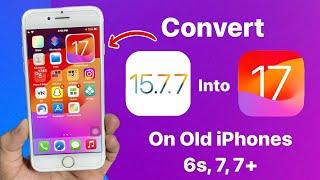 Convert iOS 15.7.7 into iOS 17 on iPhone 6s, 7 - Install iOS 17 on iPhone 6s, 7