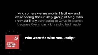 Who Were the Wise Men, Really? | The PursueGOD Truth Podcast