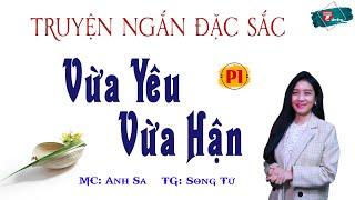 Truyện Ngắn Đặc Sắc - Vừa Yêu Vừa Hận Phần 1 - MC Anh Sa Đọc Audio Truyện