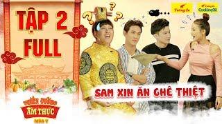 Thiên đường ẩm thực 5 | Tập 2 Full: Trường Giang nổi da gà với trò mè nheo xin ăn liên tục của Sam