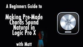 How to Make Pre-Made Chord Progressions (and midi chord packs) Sound Natural in Logic Pro X