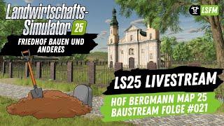 LS25 - Livestream | Baustream Folge 021 - Hof Bergmann - Friedhof bauen und anderes...