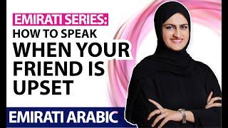 Emirati Arabic lesson: how to speak to your an upset friend