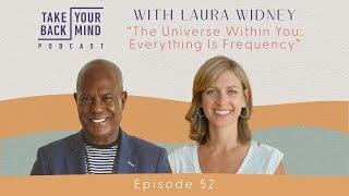 The Universe Within You: Everything Is Frequency with Laura Widney