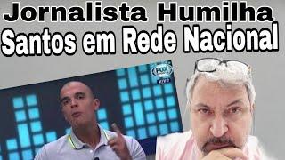 Jornalista,Humilha o Santos de Pelé em Rede nacional confira !!