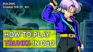 How to Play Trunks in Dungeons & Dragons (Dragon Ball Z Build for D&D 5e)