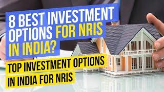 8 Best Investment Options for NRIs in India?