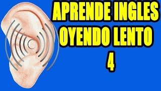 APRENDE INGLES OYENDO LENTO 4