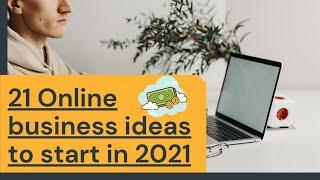 21 Online business ideas to start in 2021