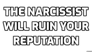 The Narcissist Will Ruin Your Reputation