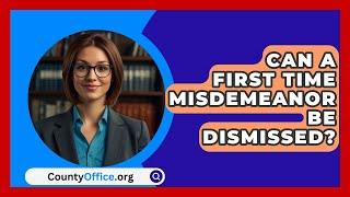 Can A First Time Misdemeanor Be Dismissed? - CountyOffice.org