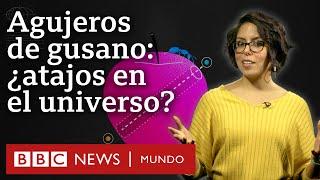 ¿Qué son los agujeros de gusano y por qué podrían permitir encontrar atajos a través del universo?