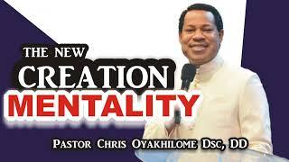 THE NEW CREATION MENTALITY -- PASTOR CHRIS OYAKHILOME