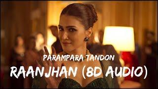 Raanjhan - Parampara Tandon (8D Audio) | Do Patti | Mahi&Music