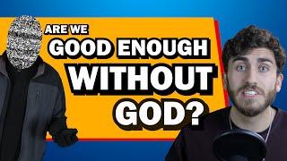 Are We Good Enough Without God?