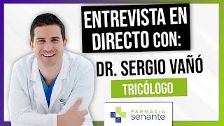 Entrevista al Dr. Sergio Vañó, tricólogo ‍ Últimos Avances Tratamiento Alopecia  FARMACIA SENANTE