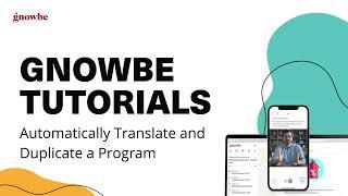 Gnowbe Tutorial Videos: Automatic Program Translation & Duplication