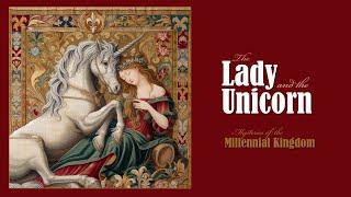 The Lady and the Unicorn | Mysteries of the Millennial Kingdom