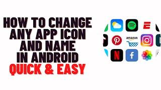 how to change any app icon and name in android