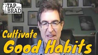 Cultivate Good Habits (free gift included) - Tapping with Brad Yates