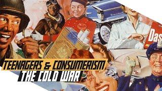 Rise of the American Teenager and Consumer Culture - COLD WAR