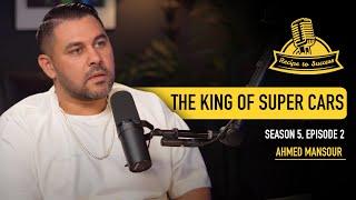 Building the No.1 Luxury Car Rental Brand in Dubai | Ahmed Mansour | Recipe To Success | S5: EP2