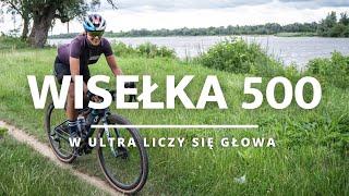 Wisełka 500 czyli 500 km na rowerze - w ultra liczy się głowa