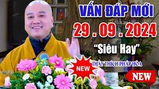 Vấn Đáp Mới Nhất "SIÊU HAY THỰC TẾ" 29. 09. 2024 - Thầy Thích Pháp Hòa 2024